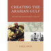 Creating the Arabian Gulf: The British Raj and the Invasions of the Gulf