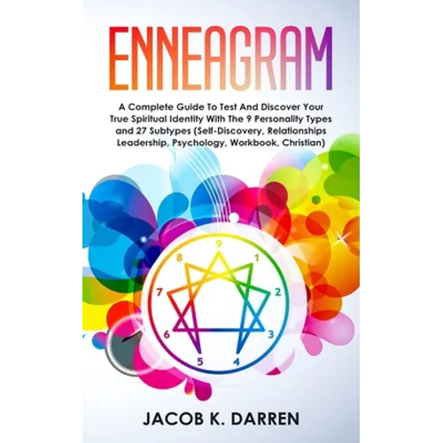 Enneagram: A Complete Guide To Test And Discover Your True Spiritual Identity With The 9 Personality Types and 27 Subtypes (Self-