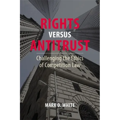 Rights Versus Antitrust: Challenging the Ethics of Competition Law