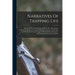 Narratives Of Trapping Life; Stories Of The Trail And Trap-line In The Adirondacks, Maryland Marshes, Canadian Wilderness, Arizona And Florida; And Of