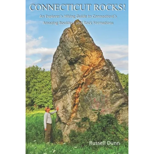 Connecticut Rocks!: An Explorer's Hiking Guide to Connecticut's Amazing Boulders & Rock Formations