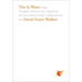This Is Water: Some Thoughts, Delivered on a Significant Occasion, about Living a Compassionate Life