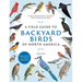 A Field Guide to Backyard Birds of North America: A Visual Directory of the Most Popular Backyard Birds - Includes a 2-Year Logbook