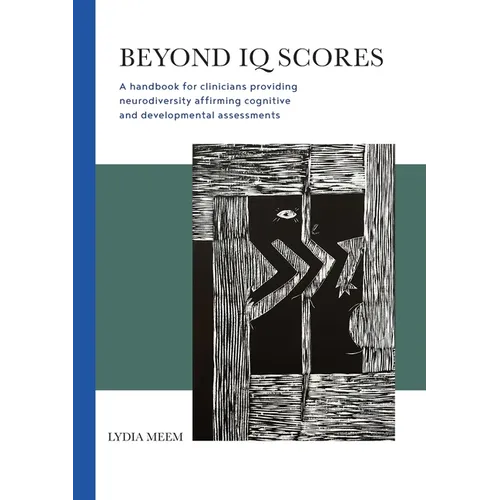 Beyond IQ Scores: A handbook for clinicians providing neurodiversity affirming cognitive and developmental assessments