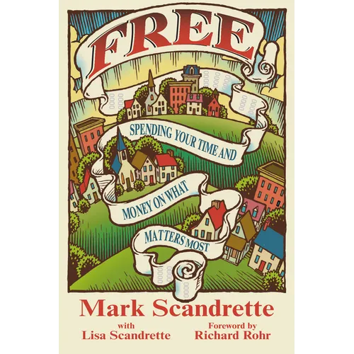 Free: Spending Your Time and Money on What Matters Most