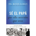 The S�� El Pap�� Que Ella Necesita Que Seas: La Huella Indeleble Que Un Padre Deja En La Vida de Su Hija = Be the Dad She