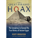 The Great Pyramid Hoax: The Conspiracy to Conceal the True History of Ancient Egypt