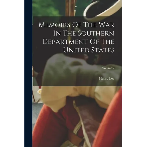 Memoirs Of The War In The Southern Department Of The United States; Volume 2