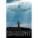 Exceedingly Abundantly: How GOD Delivered Me From The Curse Of Debt