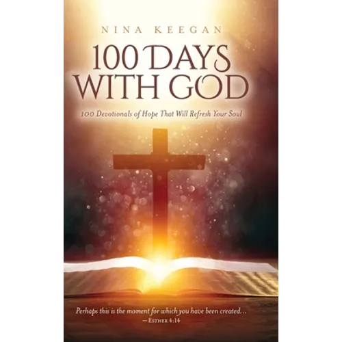 100 Days with God: 100 Devotionals of Hope That Will Refresh Your Soul
