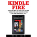 Kindle Fire: 10 Reasons to Get the New Kindle Fire ASAP and Enjoy Your Kindle Devices