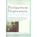 Postpartum Depression Demystified: An Essential Guide to Understanding and Overcoming the Most Common Complication After Childbirth