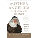 Mother Angelica: Her Grand Silence: The Last Years and Living Legacy