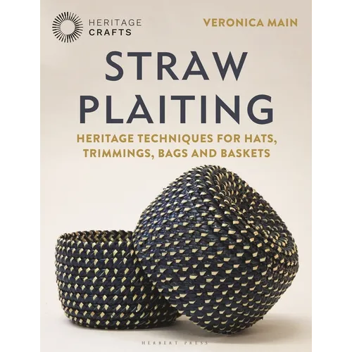Straw Plaiting: Heritage Techniques for Hats, Trimmings, Bags and Baskets