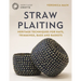Straw Plaiting: Heritage Techniques for Hats, Trimmings, Bags and Baskets