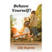 Behave Yourself!: Teaching your children to discipline themselves.