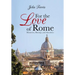 For the Love of Rome: Memories, Musings, and Anecdotes