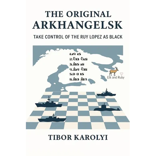 The Original Arkhangelsk: Take Control of the Ruy Lopez as Black