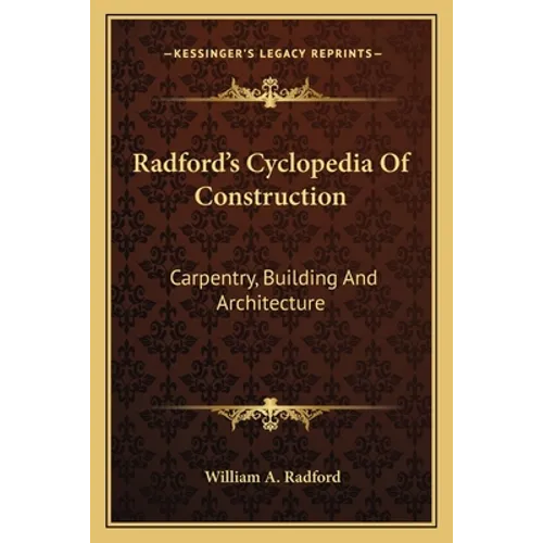 Radford's Cyclopedia Of Construction: Carpentry, Building And Architecture