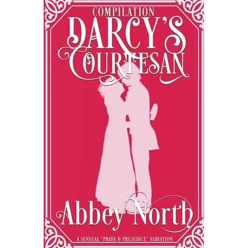 Darcy's Courtesan: A Sensual "Pride & Prejudice" Variation