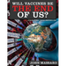 Will Vaccines Be the End of Us?