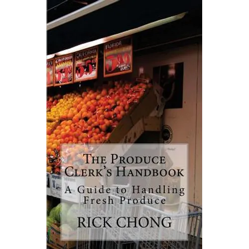 The Produce Clerk's Handbook: A Guide to Retailing & Handling Produce
