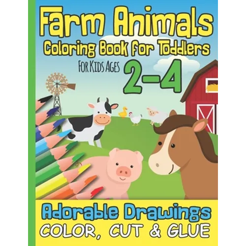 Farm Animals Coloring Book for Toddlers For Kids Ages 2-4: Adorable Drawings I Color, Cut & Glue I Kindergarten, Pre-School, Nursery School I Christma