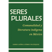 Seres plurales: Comunalidad y literatura indígena en México