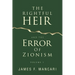 THE RIGHTFUL HEIR And The Error Of Zionism: Volume 1
