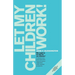 Let My Children Work!