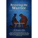 Restoring the Warrior: A Guide to Veteran and First Responder Wellness- Second Edition