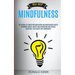Self Help: Mindfulness: The Science Of Practicing Meditation And Mindfulness Habits To Remove Stress, Anxiety And Depression And Achieve Discipline, F