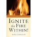 Ignite The Fire Within!
