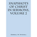 Snapshots of Christ: In Sermons, Volume 2
