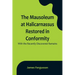 The Mausoleum at Halicarnassus Restored in Conformity With the Recently Discovered Remains
