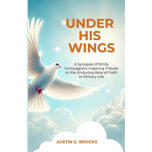 Under His Wings: A Synopsis of Emily Compagno's Inspiring Tribute to the Enduring Role of Faith in Military Life