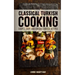 Classical Turkish Cooking: Simple, Easy, and Unique Turkish Recipes