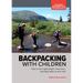 Backpacking with Children: How to Go Lightweight, Have Fun, and Stay Safe on the Trail