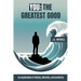 You - The Greatest Good: An exploration of History, Morality, and Authority