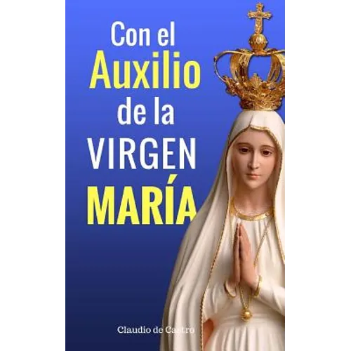 Con el Auxilio de la Virgen María: ¿No estoy yo aquí, que soy tu Madre?