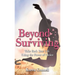 Beyond Surviving: Take Back Your Life Using the Power of Choice