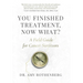 You Finished Treatment, Now What?: A Field Guide for Cancer Survivors