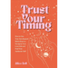 Trust Your Timing: How to Use Your Astrological Birth Chart to Navigate Your Love Life and Find Your Authentic Self