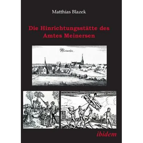 Die Hinrichtungsstätte des Amtes Meinersen. Eine Quellensammlung