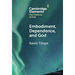 Embodiment, Dependence, and God