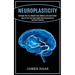 Neuroplasticity: Increase Your Iq, Improve Your Memory and Learn Faster (How to Train Your Brain Health With Neuroplasticity and Brain Plasticity)