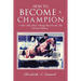 How to Become a Champion: A True Tale of How Christy Reaches the Top (Second Edition)