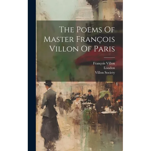 The Poems Of Master François Villon Of Paris