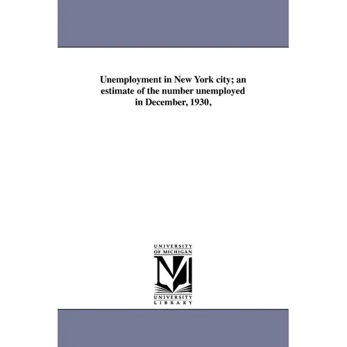Unemployment in New York City; An Estimate of the Number Unemployed in December, 1930,
