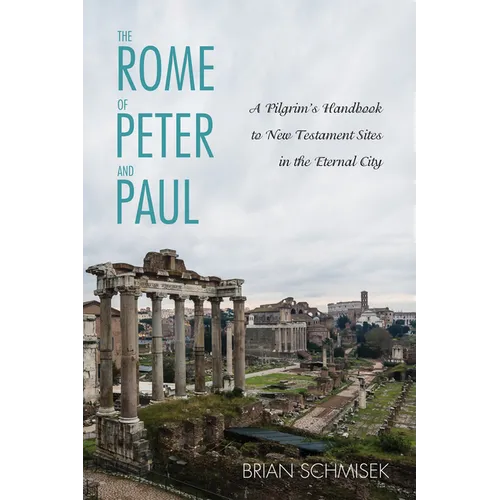 The Rome of Peter and Paul: A Pilgrim's Handbook to New Testament Sites in the Eternal City